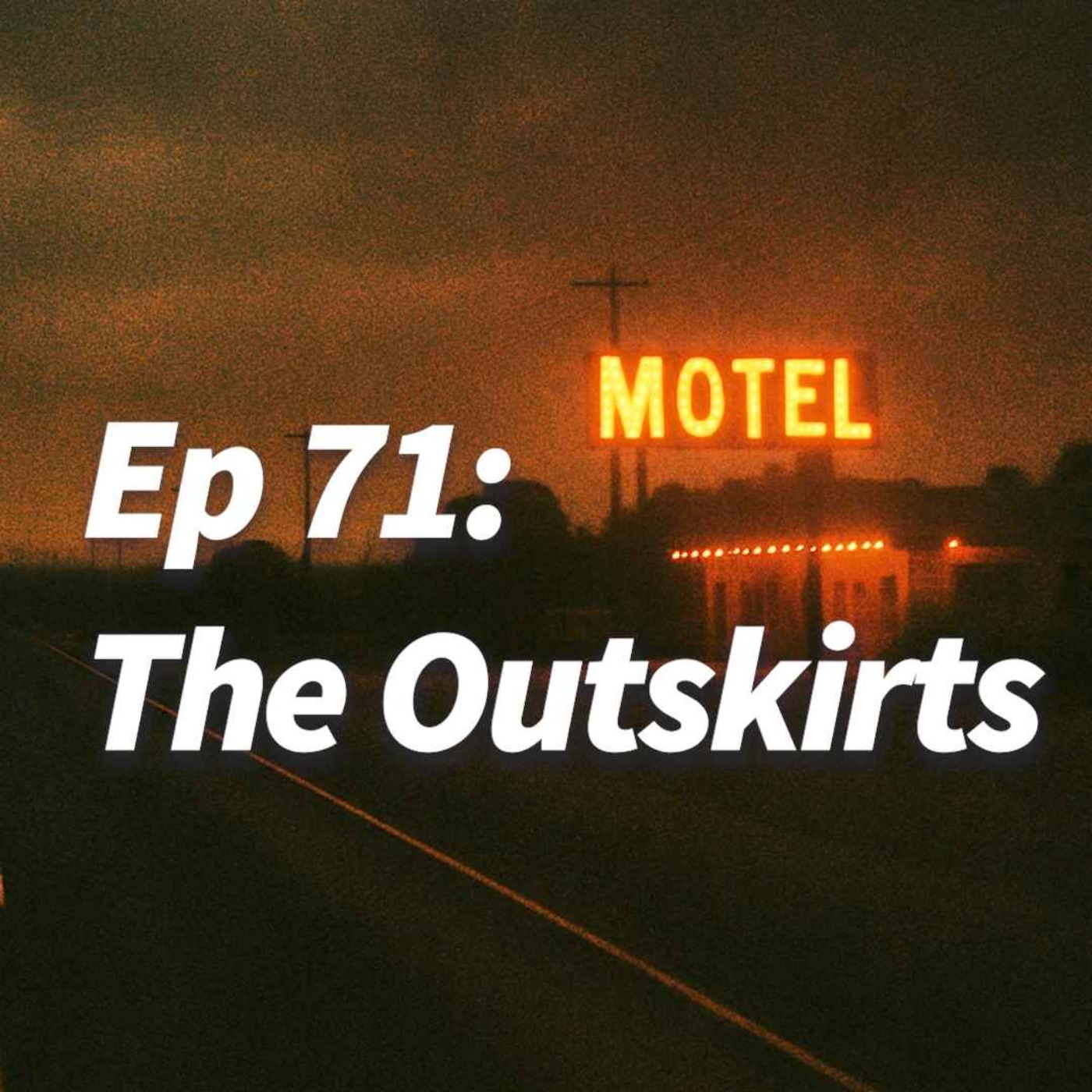 Episode artwork for Ep 71: The Outskirts